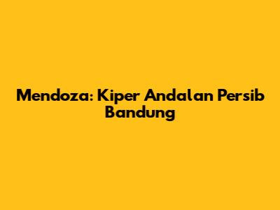 Mendoza: Kiper Andalan Persib Bandung