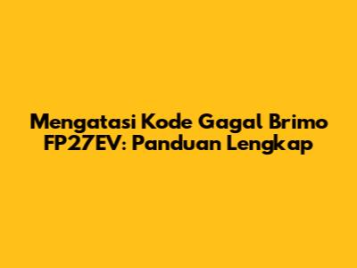 Mengatasi Kode Gagal Brimo FP27EV: Panduan Lengkap