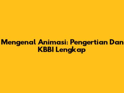 Mengenal Animasi: Pengertian Dan KBBI Lengkap