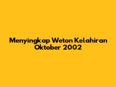 Menyingkap Weton Kelahiran Oktober 2002