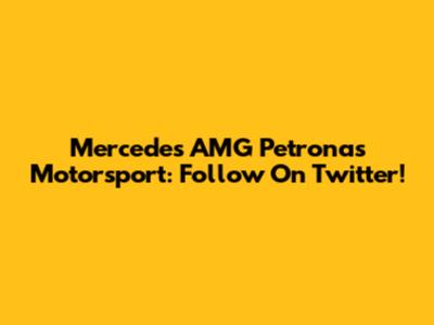 Mercedes AMG Petronas Motorsport: Follow On Twitter!
