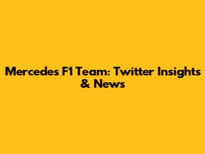 Mercedes F1 Team: Twitter Insights & News