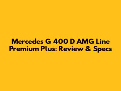 Mercedes G 400 D AMG Line Premium Plus: Review & Specs