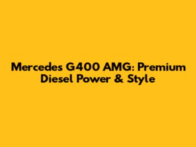 Mercedes G400 AMG: Premium Diesel Power & Style