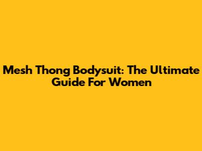 Mesh Thong Bodysuit: The Ultimate Guide For Women