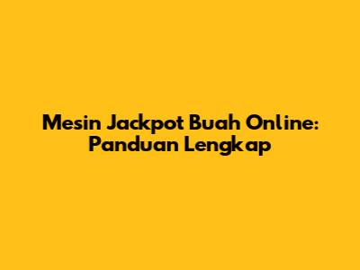 Mesin Jackpot Buah Online: Panduan Lengkap