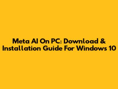 Meta AI On PC: Download & Installation Guide For Windows 10