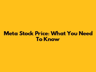 Meta Stock Price: What You Need To Know