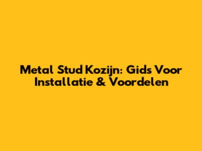 Metal Stud Kozijn: Gids Voor Installatie & Voordelen