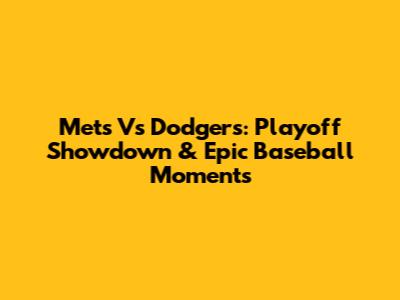 Mets Vs Dodgers: Playoff Showdown & Epic Baseball Moments