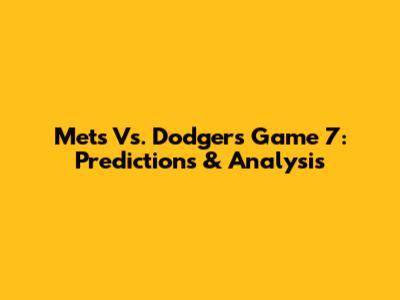 Mets Vs. Dodgers Game 7: Predictions & Analysis
