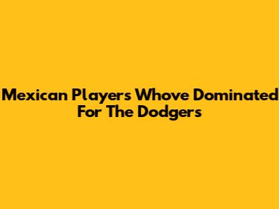 Mexican Players Who've Dominated For The Dodgers