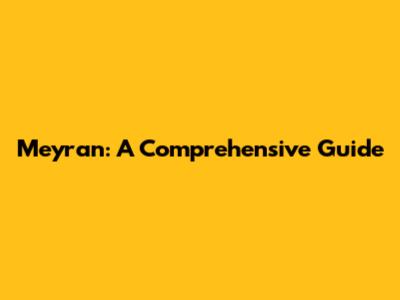 Meyran: A Comprehensive Guide