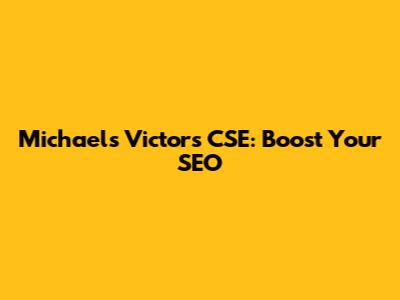 Michael's Victors CSE: Boost Your SEO