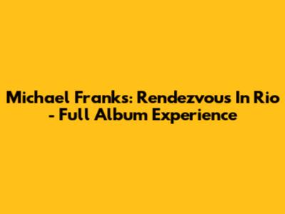 Michael Franks: Rendezvous In Rio - Full Album Experience