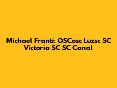 Michael Franti: OSCosc Luzsc SC Victoria SC SC Canal
