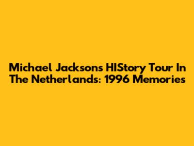 Michael Jackson's HIStory Tour In The Netherlands: 1996 Memories