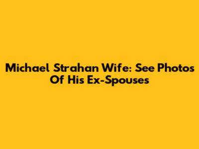 Michael Strahan Wife: See Photos Of His Ex-Spouses