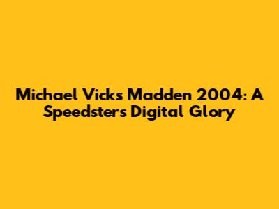 Michael Vick's Madden 2004: A Speedster's Digital Glory