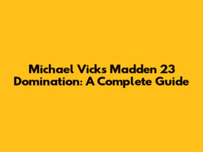 Michael Vick's Madden 23 Domination: A Complete Guide