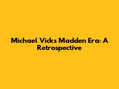 Michael Vick's Madden Era: A Retrospective