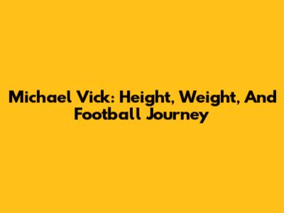Michael Vick: Height, Weight, And Football Journey