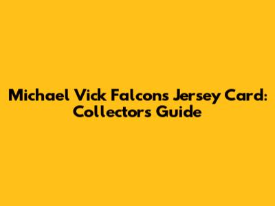 Michael Vick Falcons Jersey Card: Collector's Guide