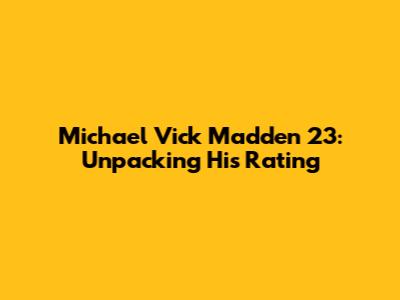 Michael Vick Madden 23: Unpacking His Rating