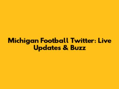 Michigan Football Twitter: Live Updates & Buzz