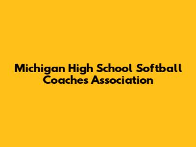 Michigan High School Softball Coaches Association