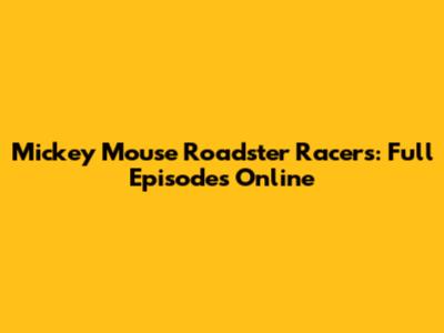 Mickey Mouse Roadster Racers: Full Episodes Online