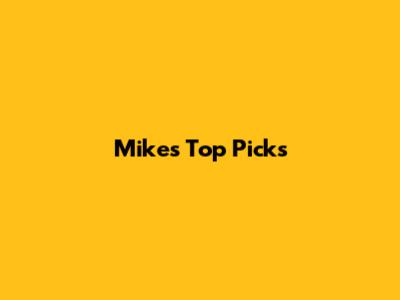 Mike's Top Picks
