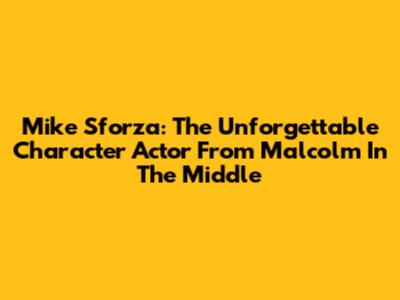 Mike Sforza: The Unforgettable Character Actor From Malcolm In The Middle