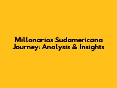 Millonarios' Sudamericana Journey: Analysis & Insights