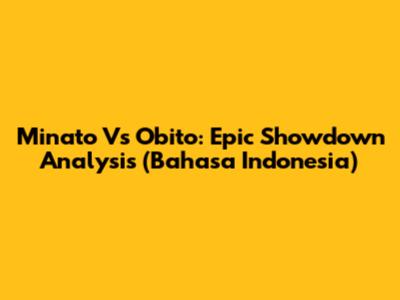 Minato Vs Obito: Epic Showdown Analysis (Bahasa Indonesia)