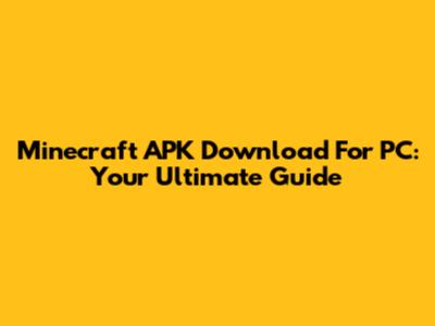 Minecraft APK Download For PC: Your Ultimate Guide