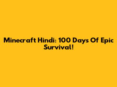 Minecraft Hindi: 100 Days Of Epic Survival!