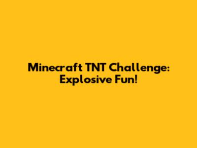 Minecraft TNT Challenge: Explosive Fun!