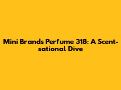 Mini Brands Perfume 318: A Scent-sational Dive