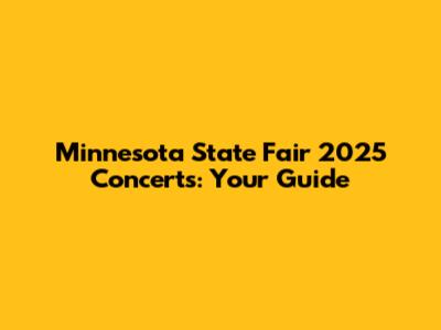 Minnesota State Fair 2025 Concerts: Your Guide