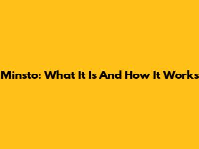 Minsto: What It Is And How It Works