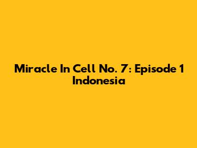 Miracle In Cell No. 7: Episode 1 Indonesia