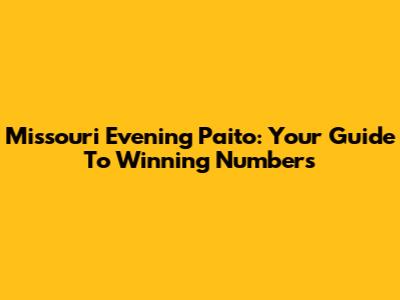 Missouri Evening Paito: Your Guide To Winning Numbers