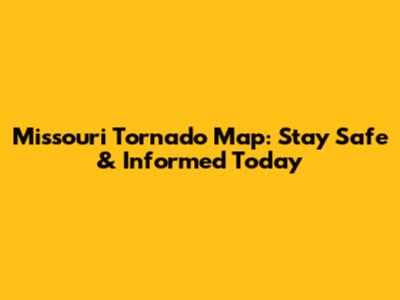 Missouri Tornado Map: Stay Safe & Informed Today