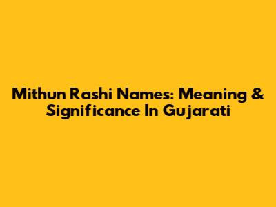 Mithun Rashi Names: Meaning & Significance In Gujarati