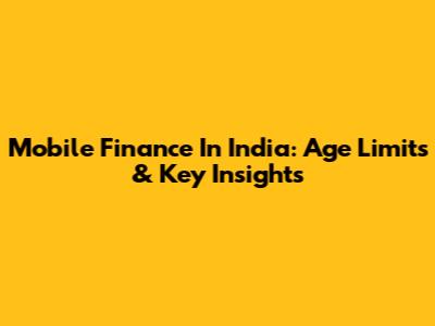 Mobile Finance In India: Age Limits & Key Insights