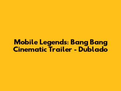 Mobile Legends: Bang Bang Cinematic Trailer - Dublado