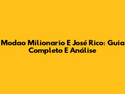 Modao Milionario E José Rico: Guia Completo E Análise