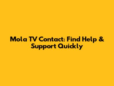 Mola TV Contact: Find Help & Support Quickly