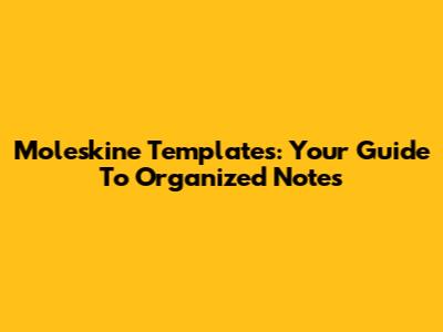 Moleskine Templates: Your Guide To Organized Notes